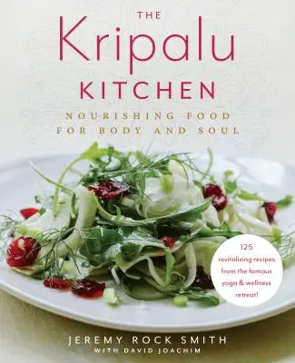 La cocina Kripalu: Alimentos nutritivos para el cuerpo y el alma: Un libro de cocina - The Kripalu Kitchen: Nourishing Food for Body and Soul: A Cookbook