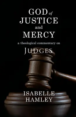 Dios de justicia y misericordia: Comentario teológico sobre Jueces - God of Justice and Mercy: A Theological Commentary on Judges