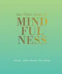 El pequeño libro de la atención plena: Concéntrate. Despacio. Desestresarse. - The Little Book of Mindfulness: Focus. Slow Down. De-Stress.