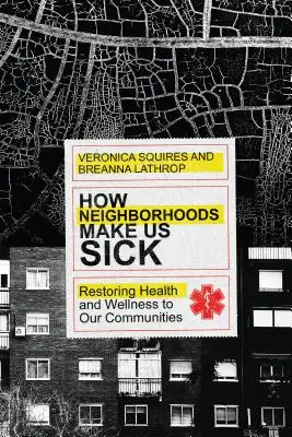 Cómo nos enferman los barrios: recuperar la salud y el bienestar en nuestras comunidades - How Neighborhoods Make Us Sick: Restoring Health and Wellness to Our Communities