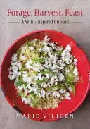 Forraje, cosecha, festín: Una cocina inspirada en la naturaleza - Forage, Harvest, Feast: A Wild-Inspired Cuisine