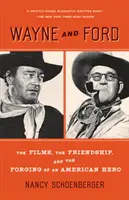 Wayne y Ford: Las películas, la amistad y la forja de un héroe americano - Wayne and Ford: The Films, the Friendship, and the Forging of an American Hero