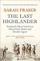 El último Highlander: El jefe de clan, rebelde y agente doble más famoso de Escocia - The Last Highlander: Scotland's Most Notorious Clan Chief, Rebel & Double Agent