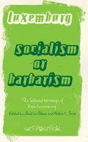 Rosa Luxemburg Socialismo o barbarie: Escritos selectos - Rosa Luxemburg: Socialism Or Barbarism: Selected Writings