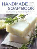 Libro del jabón hecho a mano, segunda edición actualizada: Cómo hacer jabón fácilmente con ingredientes naturales - Handmade Soap Book, Updated Second Edition: Easy Soapmaking with Natural Ingredients