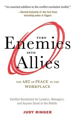 Convertir enemigos en aliados: El arte de la paz en el lugar de trabajo (Resolución de conflictos para líderes, directivos y cualquier persona atrapada en el medio) - Turn Enemies Into Allies: The Art of Peace in the Workplace (Conflict Resolution for Leaders, Managers, and Anyone Stuck in the Middle)