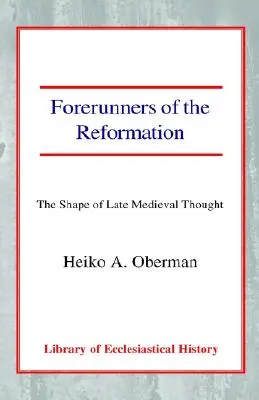 Precursores de la Reforma: La configuración del pensamiento bajomedieval - Forerunners of the Reformation: The Shape of Late Medieval Thought