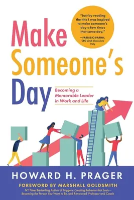 Alégrale el día a alguien: Cómo convertirse en un líder memorable en el trabajo y en la vida - Make Someone's Day: Becoming a Memorable Leader in Work and Life