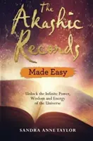 Los Registros Akáshicos: Desbloquea el Poder Infinito, la Sabiduría y la Energía del Universo - The Akashic Records Made Easy: Unlock the Infinite Power, Wisdom and Energy of the Universe