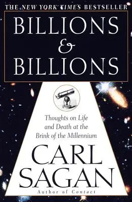 Miles y miles de millones: Reflexiones sobre la vida y la muerte al borde del milenio - Billions & Billions: Thoughts on Life and Death at the Brink of the Millennium