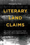 Reclamaciones literarias de tierras: La cuestión de las tierras indias« de la guerra de Pontiac a Attawapiskat». - Literary Land Claims: The Indian Land Question