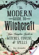 La Guía Moderna de la Brujería: Tu guía completa de brujas, aquelarres y hechizos - The Modern Guide to Witchcraft: Your Complete Guide to Witches, Covens, and Spells