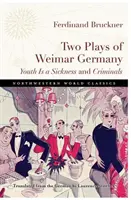 Dos obras de la Alemania de Weimar: La juventud es una enfermedad y Criminales - Two Plays of Weimar Germany: Youth Is a Sickness and Criminals