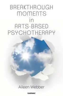 Momentos decisivos en la psicoterapia basada en las artes: Una búsqueda personal para entender los momentos de transformación en psicoterapia - Breakthrough Moments in Arts-Based Psychotherapy: A Personal Quest to Understand Moments of Transformation in Psychotherapy