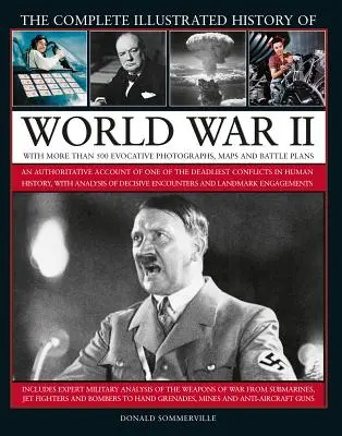 La historia ilustrada completa de la Segunda Guerra Mundial: Un relato autorizado del conflicto más mortífero de la historia de la humanidad, con detalles de los encuentros decisivos. - The Complete Illustrated History of World War II: An Authoritative Account of the Deadliest Conflict in Human History, with Details of Decisive Encoun