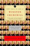 Cuarenta maneras de ver a Winston Churchill: Breve relato de una larga vida - Forty Ways to Look at Winston Churchill: A Brief Account of a Long Life