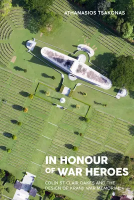 En honor de los héroes de guerra: Colin St Clair Oakes y el diseño del Memorial de Guerra de Kranji - In Honour of War Heroes: Colin St Clair Oakes and the Design of Kranji War Memorial