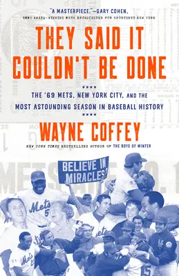 Dijeron que no se podía hacer: Los Mets del 69, la ciudad de Nueva York y la temporada más asombrosa de la historia del béisbol - They Said It Couldn't Be Done: The '69 Mets, New York City, and the Most Astounding Season in Baseball History