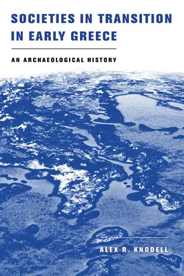 Sociedades en transición en la Grecia primitiva: Una historia arqueológica - Societies in Transition in Early Greece: An Archaeological History