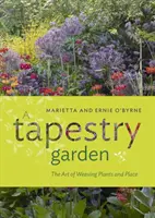 Un jardín de tapices: El arte de tejer plantas y lugares - A Tapestry Garden: The Art of Weaving Plants and Place