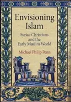 Envisioning Islam: Los cristianos siríacos y el primer mundo musulmán - Envisioning Islam: Syriac Christians and the Early Muslim World