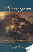 La corriente secreta: Christian Rosenkreutz y el Rosacrucismo - The Secret Stream: Christian Rosenkreutz & Rosicrucianism