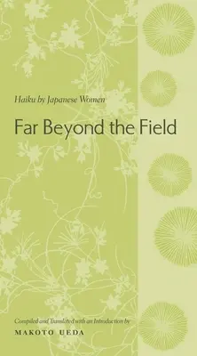 Más allá del campo: Haiku by Japanese Women: Una antología - Far Beyond the Field: Haiku by Japanese Women: An Anthology