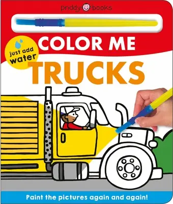 Color Me Camiones: ¡Pinta los dibujos una y otra vez! - Color Me: Trucks: Paint the Pictures Again and Again!