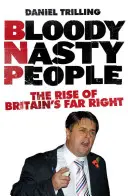 Bloody Nasty People: El ascenso de la extrema derecha británica - Bloody Nasty People: The Rise of Britain's Far Right