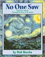 Nadie vio: Cosas ordinarias a través de los ojos de un artista - No One Saw: Ordinary Things Through the Eyes of an Artist