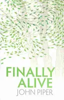 Por fin vivos: ¿Qué sucede cuando nacemos de nuevo? - Finally Alive: What Happens When We Are Born Again?