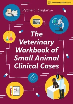 El libro de trabajo veterinario de casos clínicos de pequeños animales - The Veterinary Workbook of Small Animal Clinical Cases