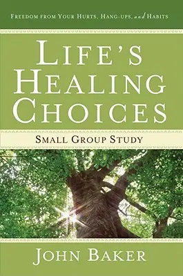 Life's Healing Choices Small Group Study: Libertad de tus Heridas, Complejos y Hábitos - Life's Healing Choices Small Group Study: Freedom from Your Hurts, Hang-Ups, and Habits