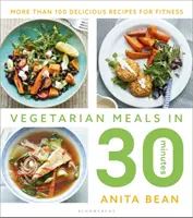 Comidas vegetarianas en 30 minutos: Más de 100 deliciosas recetas para estar en forma - Vegetarian Meals in 30 Minutes: More Than 100 Delicious Recipes for Fitness