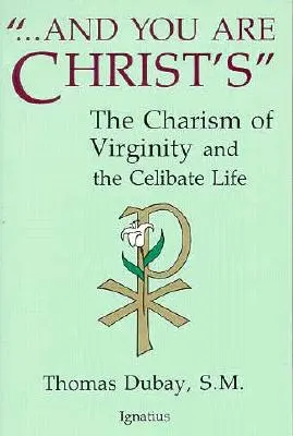 Y tú eres de Cristo: El carisma de la virginidad y la vida célibe - And You Are Christ's: The Charism of Virginity and the Celibate Life