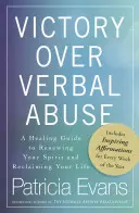 Victoria sobre el abuso verbal: Una guía curativa para renovar tu espíritu y recuperar tu vida - Victory Over Verbal Abuse: A Healing Guide to Renewing Your Spirit and Reclaiming Your Life