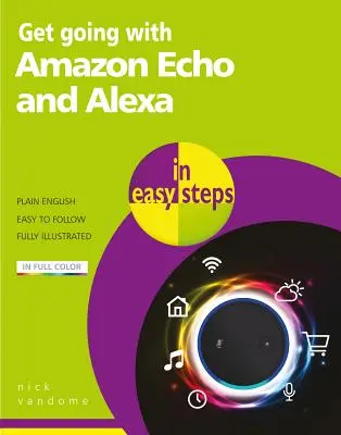 Cómo usar Amazon Echo y Alexa en sencillos pasos - Get Going with Amazon Echo and Alexa in Easy Steps