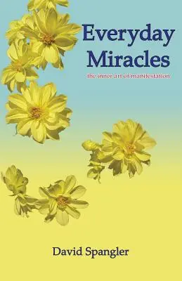 Milagros cotidianos: el arte interior de la manifestación - Everyday Miracles: the inner art of manifestation