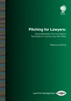 Pitching para abogados: Cómo utilizar las técnicas de comunicación de marketing para mejorar su ratio de victorias - Pitching for Lawyers: Using Marketing Communications Techniques to Improve Your Win Ratio