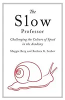 El profesor lento: Desafiando la cultura de la velocidad en la Academia - The Slow Professor: Challenging the Culture of Speed in the Academy