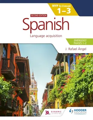 Español para el Ib Myp 1-3 (Emergente/Fases 1-2): Myp by Concept Segunda Edición: Por Concepto - Spanish for the Ib Myp 1-3 (Emergent/Phases 1-2): Myp by Concept Second Edition: By Concept