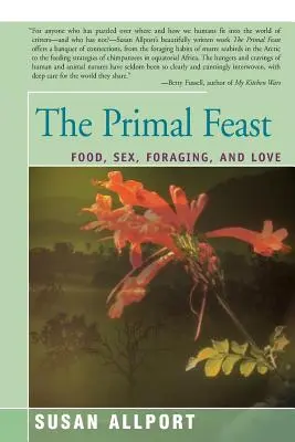 El festín primigenio: Comida, sexo, búsqueda de comida y amor - The Primal Feast: Food, Sex, Foraging, and Love