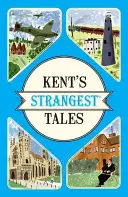 Kent's Strangest Tales - Historias extraordinarias pero reales de un condado muy curioso - Kent's Strangest Tales - Extraordinary but true stories from a very curious county