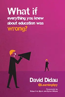 ¿Y si todo lo que sabía sobre educación fuera falso? - What If Everything You Knew about Education Was Wrong?