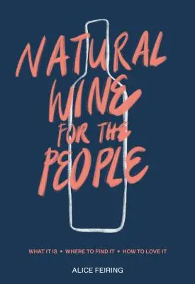 Vino natural para el pueblo: Qué es, dónde encontrarlo, cómo amarlo - Natural Wine for the People: What It Is, Where to Find It, How to Love It