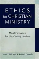 Ética para el ministerio cristiano: Formación moral para líderes del siglo XXI - Ethics for Christian Ministry: Moral Formation for Twenty-First-Century Leaders
