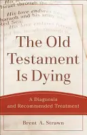 El Antiguo Testamento se muere: Diagnóstico y tratamiento recomendado - The Old Testament Is Dying: A Diagnosis and Recommended Treatment