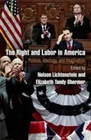 La derecha y el trabajo en Estados Unidos: Política, ideología e imaginación - The Right and Labor in America: Politics, Ideology, and Imagination