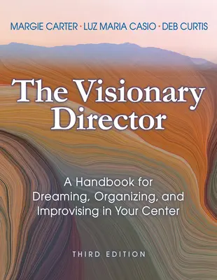 El director visionario, tercera edición: Manual para soñar, organizar e improvisar en su centro - The Visionary Director, Third Edition: A Handbook for Dreaming, Organizing, and Improvising in Your Center