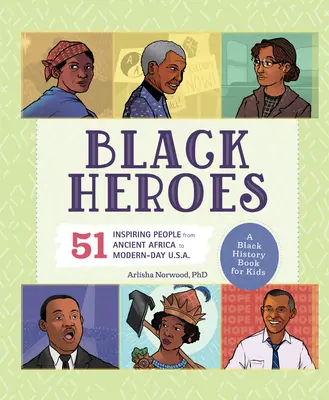 Héroes negros: Un libro de historia negra para niños: 51 personas inspiradoras desde la antigua África hasta los EE.UU. de hoy. - Black Heroes: A Black History Book for Kids: 51 Inspiring People from Ancient Africa to Modern-Day U.S.A.